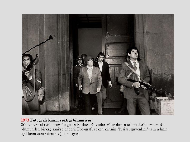 1973 Fotoğrafı kimin çektiği bilinmiyor Şili'de demokratik seçimle gelen Başkan Salvador Allende'nin askeri darbe