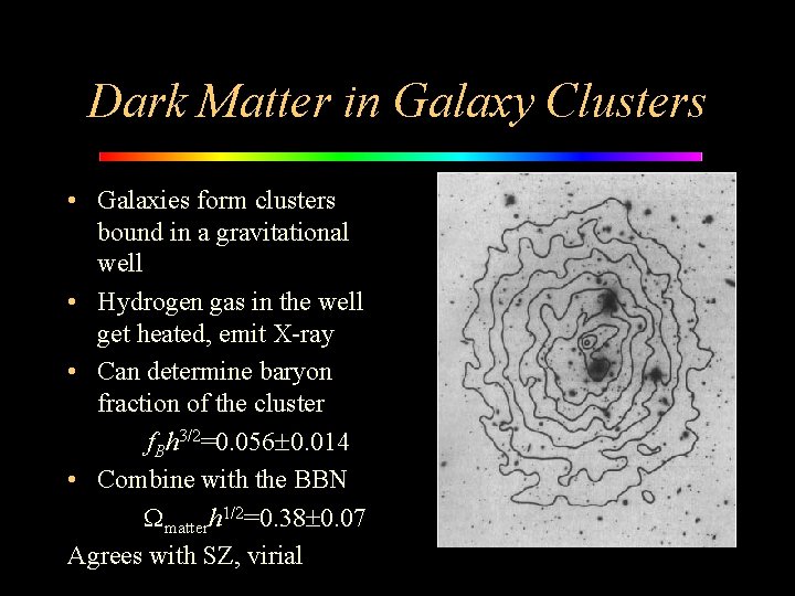 Dark Matter in Galaxy Clusters • Galaxies form clusters bound in a gravitational well