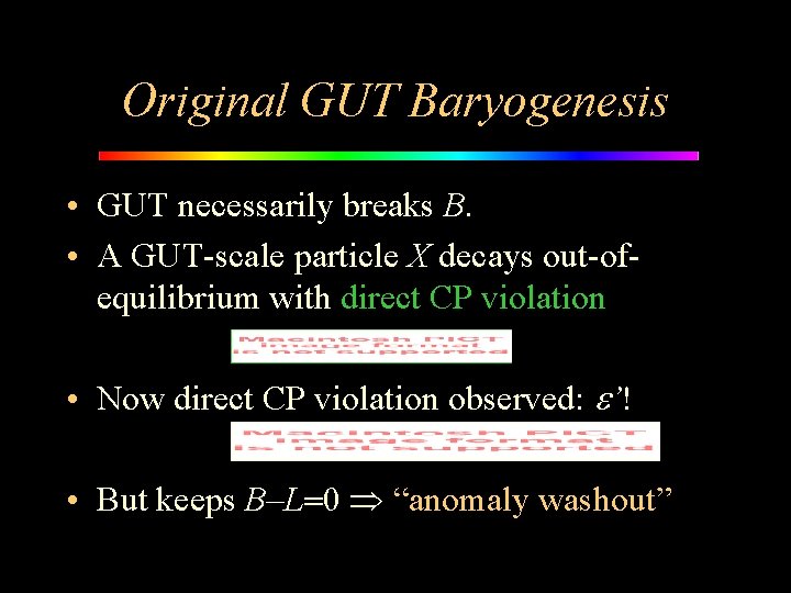 Original GUT Baryogenesis • GUT necessarily breaks B. • A GUT-scale particle X decays