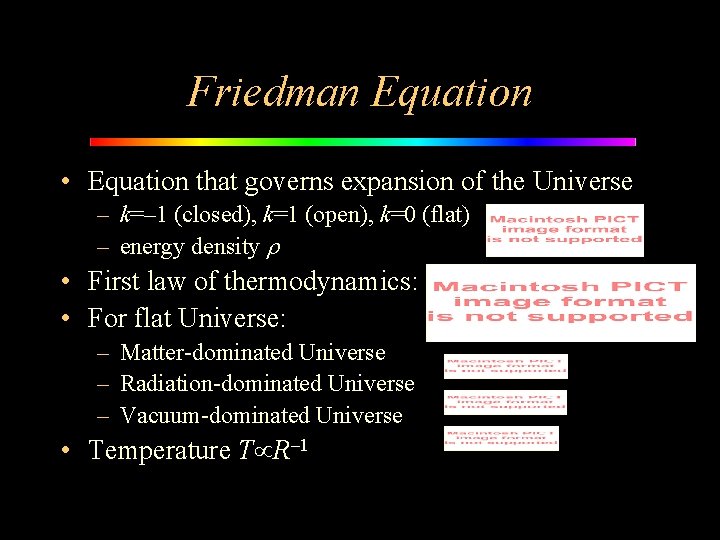 Friedman Equation • Equation that governs expansion of the Universe – k=– 1 (closed),