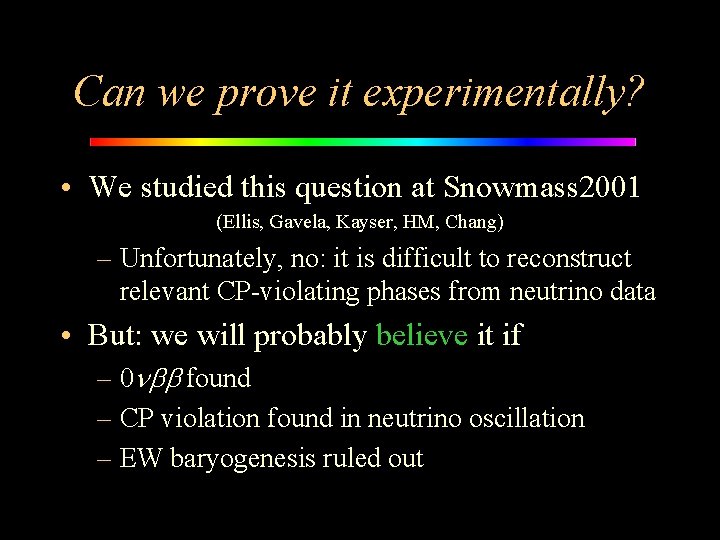 Can we prove it experimentally? • We studied this question at Snowmass 2001 (Ellis,