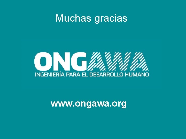 Muchas gracias www. ongawa. org 