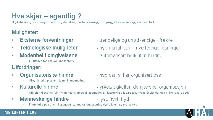 Hva skjer – egentlig ? Digitalisering, innovasjon, endringsledelse, modernisering, fornying, effektivisering, ekstrem fart Muligheter: