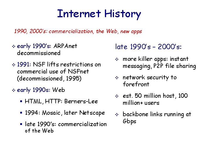 Internet History 1990, 2000’s: commercialization, the Web, new apps v early 1990’s: ARPAnet decommissioned