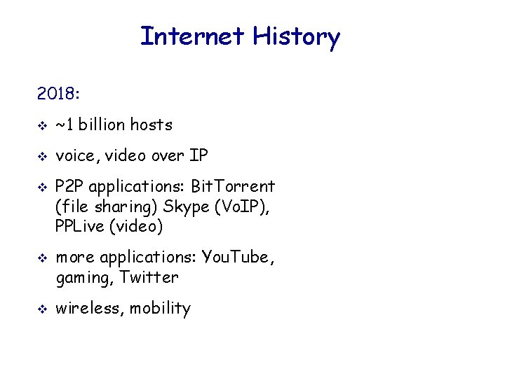 Internet History 2018: v ~1 billion hosts v voice, video over IP v v