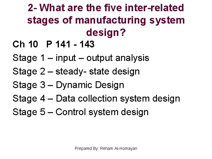 2 - What are the five inter-related stages of manufacturing system design? Ch 10