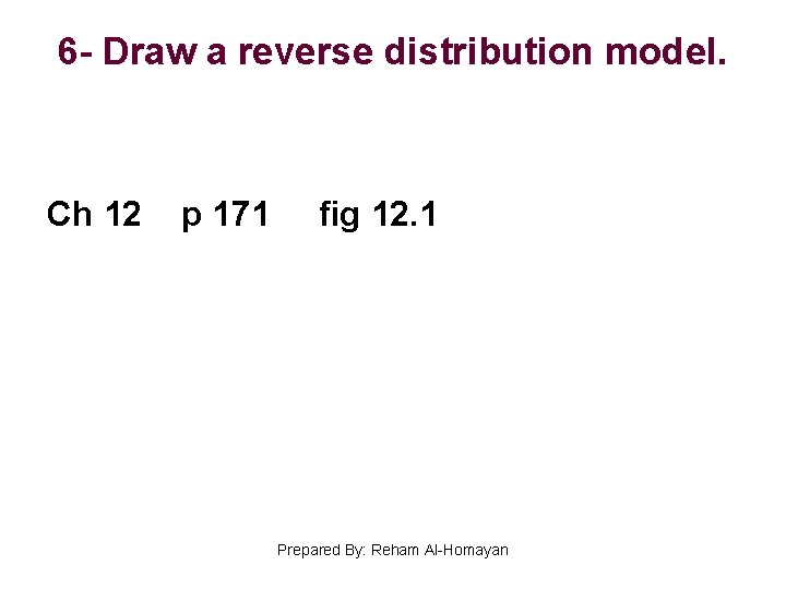 6 - Draw a reverse distribution model. Ch 12 p 171 fig 12. 1