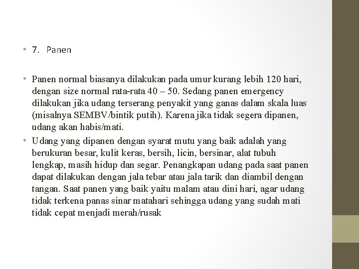  • 7. Panen • Panen normal biasanya dilakukan pada umur kurang lebih 120