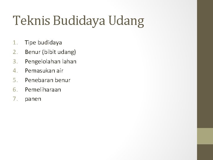 Teknis Budidaya Udang 1. 2. 3. 4. 5. 6. 7. Tipe budidaya Benur (bibit