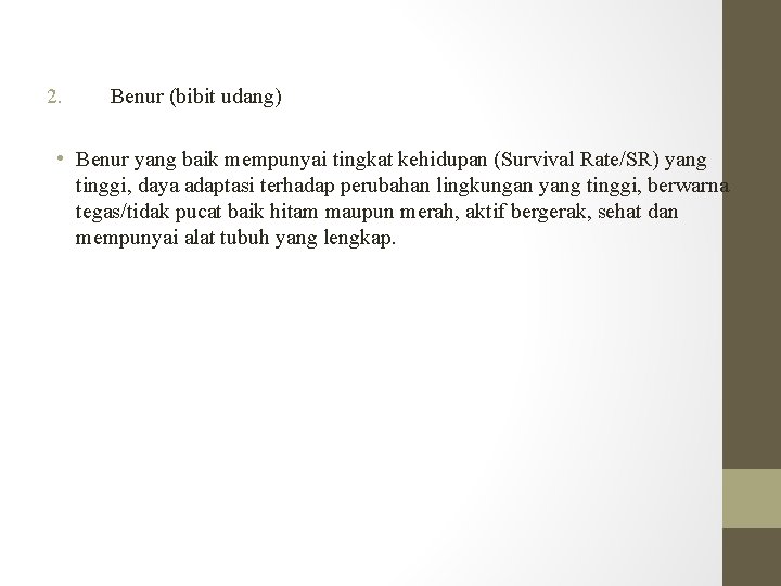 2. Benur (bibit udang) • Benur yang baik mempunyai tingkat kehidupan (Survival Rate/SR) yang