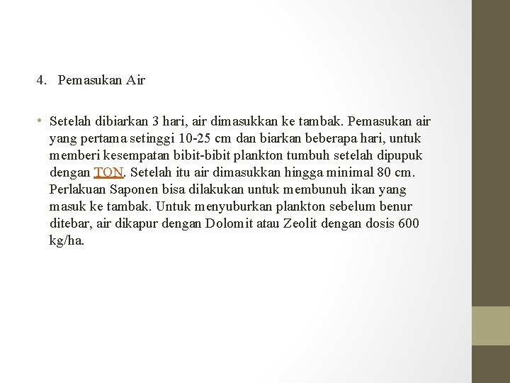 4. Pemasukan Air • Setelah dibiarkan 3 hari, air dimasukkan ke tambak. Pemasukan air