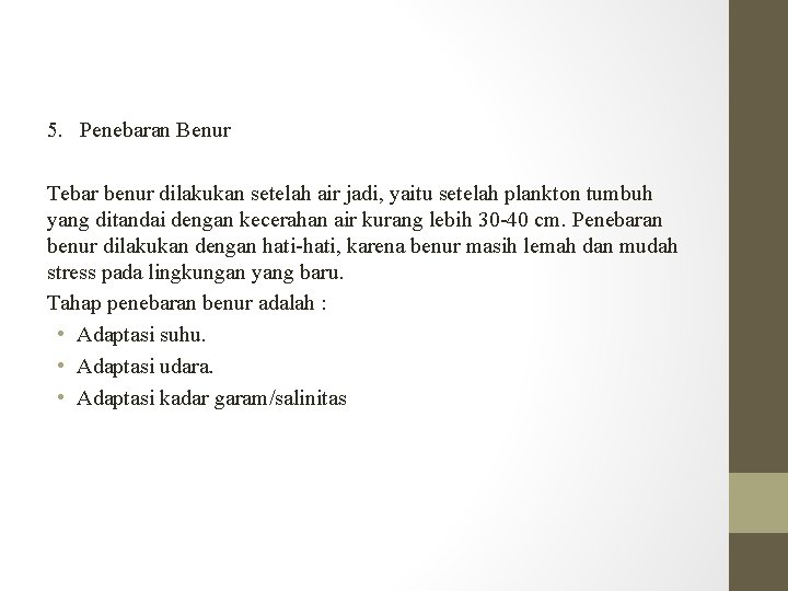 5. Penebaran Benur Tebar benur dilakukan setelah air jadi, yaitu setelah plankton tumbuh yang