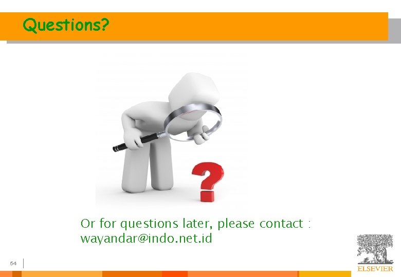 Questions? Or for questions later, please contact : wayandar@indo. net. id 54 