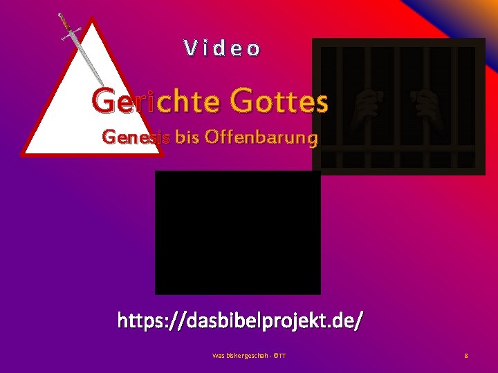 Video Gerichte Gottes Genesis bis Offenbarung https: //dasbibelprojekt. de/ Was bisher geschah - ©TT