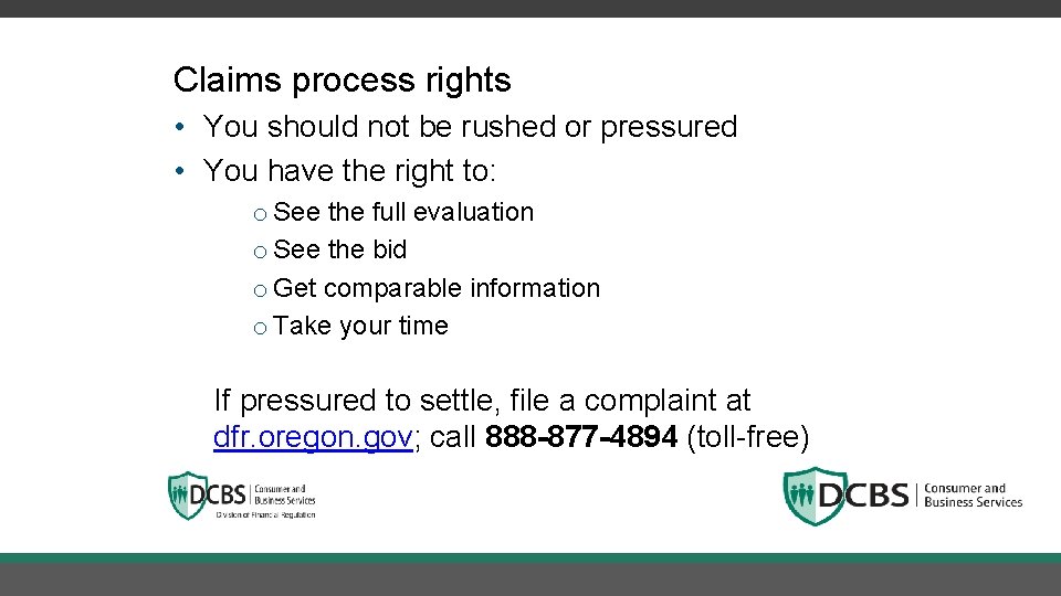 Claims process rights • You should not be rushed or pressured • You have