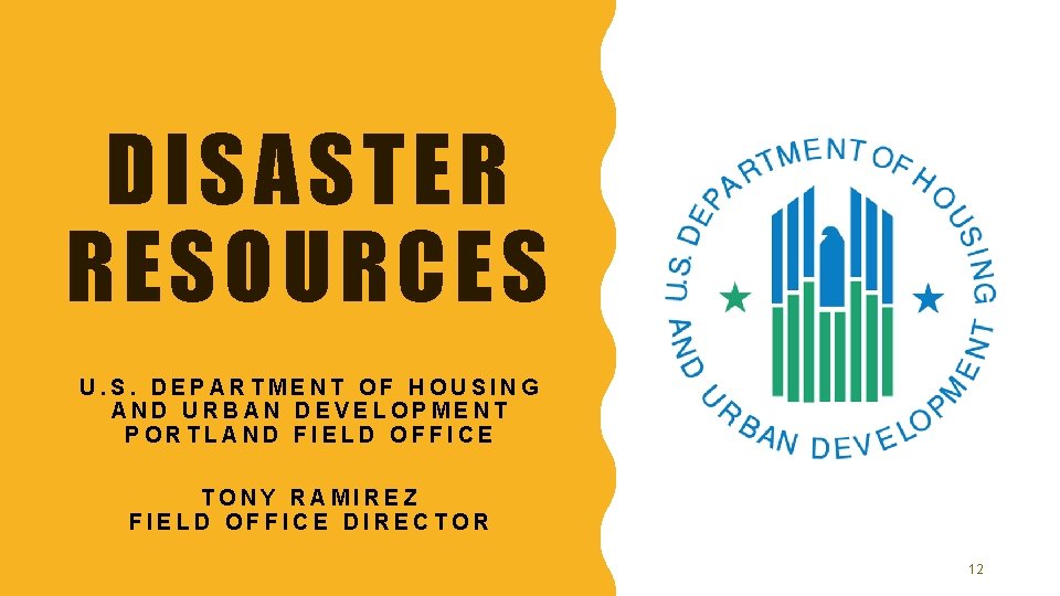 DISASTER RESOURCES U. S. DEPARTMENT OF HOUSING AND URBAN DEVELOPMENT PORTLAND FIELD OFFICE TONY