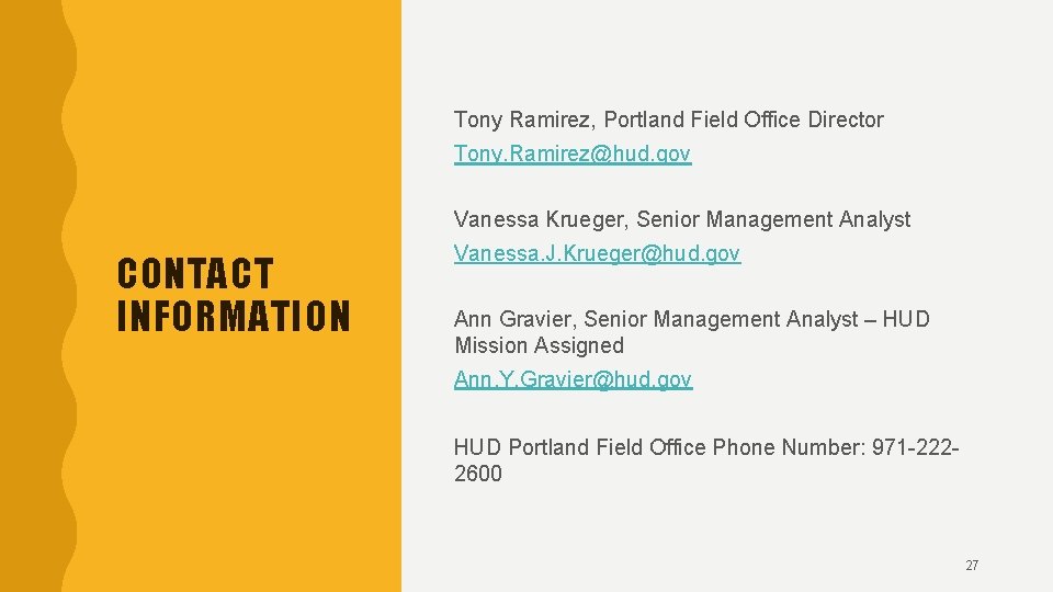 Tony Ramirez, Portland Field Office Director Tony. Ramirez@hud. gov Vanessa Krueger, Senior Management Analyst