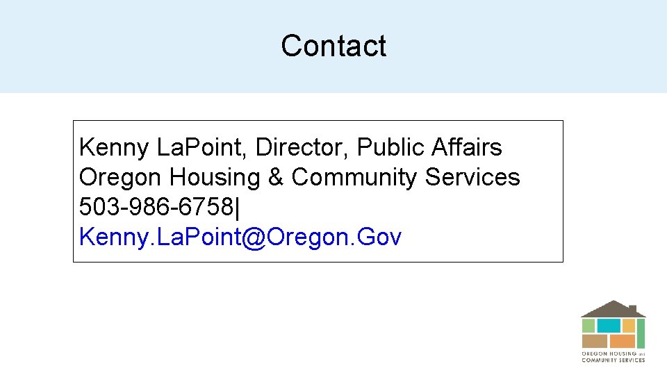 Contact Kenny La. Point, Director, Public Affairs Oregon Housing & Community Services 503 -986