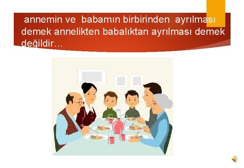 annemin ve babamın birbirinden ayrılması demek annelikten babalıktan ayrılması demek değildir… 