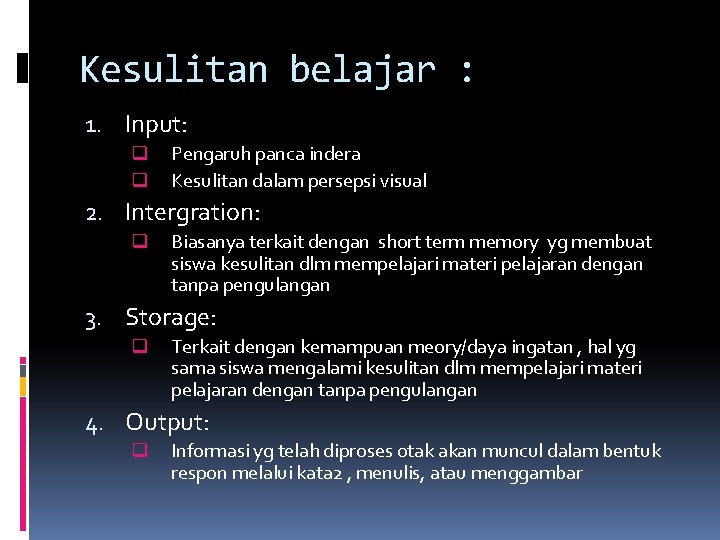 Kesulitan belajar : 1. Input: q q Pengaruh panca indera Kesulitan dalam persepsi visual