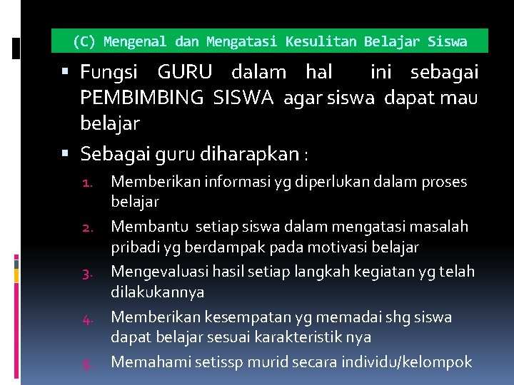 (C) Mengenal dan Mengatasi Kesulitan Belajar Siswa Fungsi GURU dalam hal ini sebagai PEMBIMBING