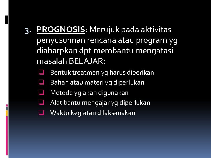 3. PROGNOSIS: Merujuk pada aktivitas penyusunnan rencana atau program yg diaharpkan dpt membantu mengatasi