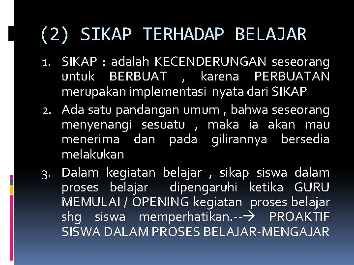 (2) SIKAP TERHADAP BELAJAR 1. SIKAP : adalah KECENDERUNGAN seseorang untuk BERBUAT , karena