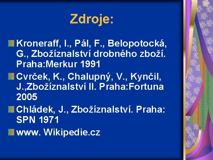 Zdroje: Kroneraff, I. , Pál, F. , Belopotocká, G. , Zbožíznalství drobného zboží. Praha: