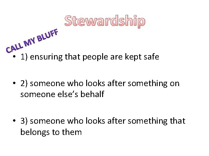 Stewardship • 1) ensuring that people are kept safe • 2) someone who looks