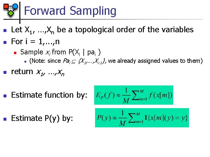 Forward Sampling n n Let X 1, …, Xn be a topological order of