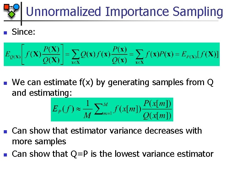 Unnormalized Importance Sampling n n Since: We can estimate f(x) by generating samples from