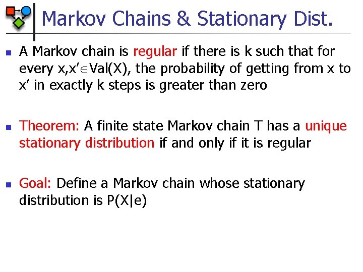 Markov Chains & Stationary Dist. n n n A Markov chain is regular if