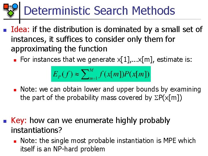 Deterministic Search Methods n Idea: if the distribution is dominated by a small set