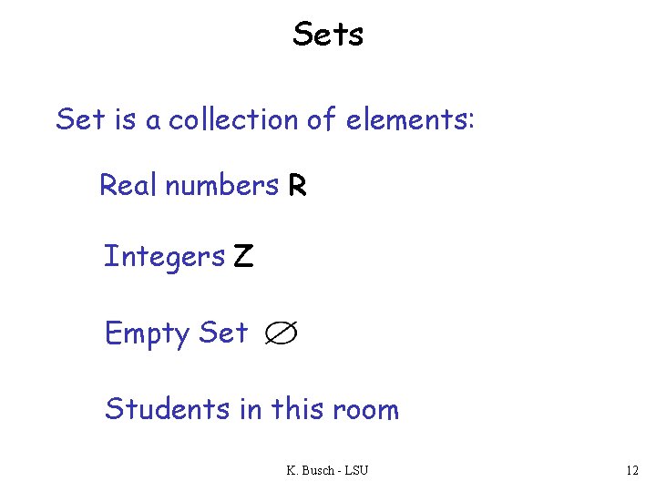 Sets Set is a collection of elements: Real numbers R Integers Z Empty Set