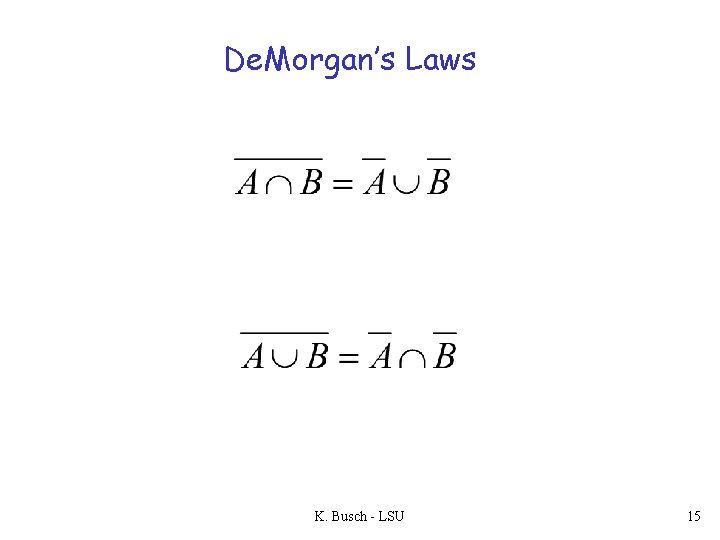 De. Morgan’s Laws K. Busch - LSU 15 