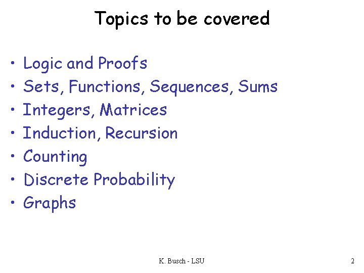 Topics to be covered • • Logic and Proofs Sets, Functions, Sequences, Sums Integers,