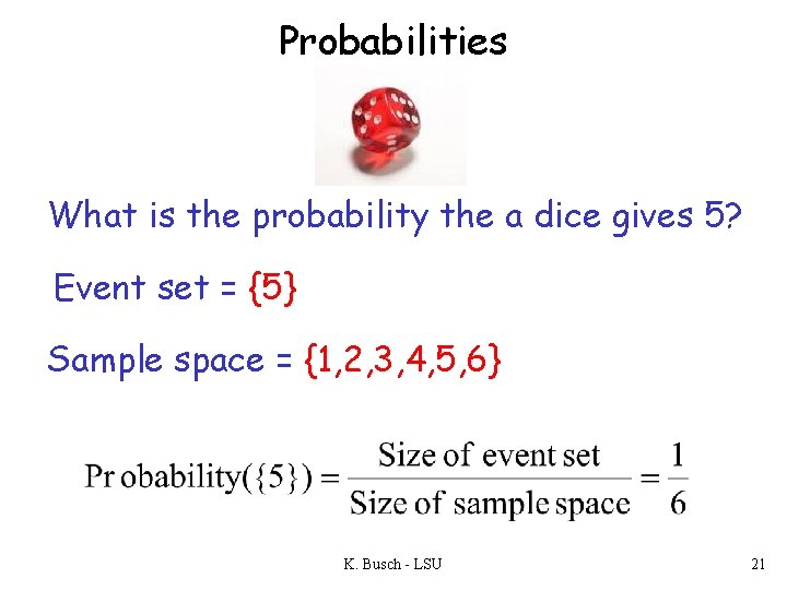 Probabilities What is the probability the a dice gives 5? Event set = {5}