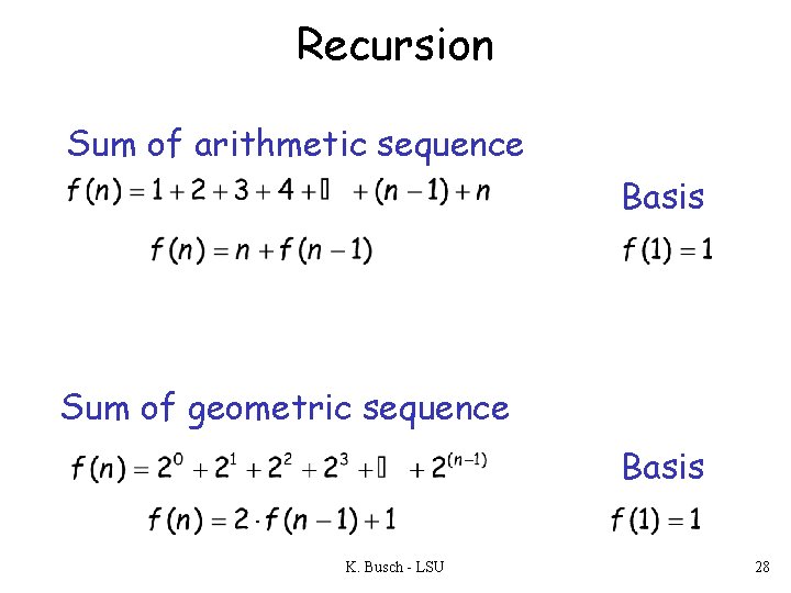 Recursion Sum of arithmetic sequence Basis Sum of geometric sequence Basis K. Busch -