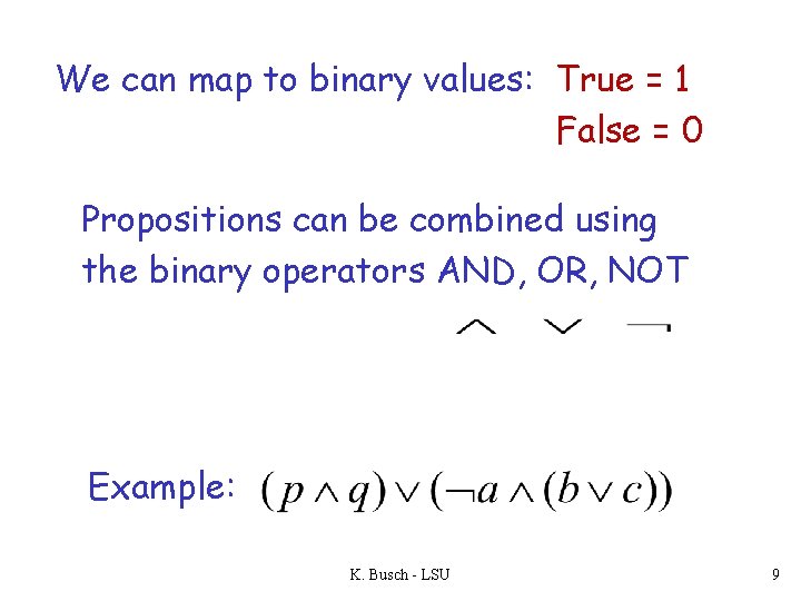 We can map to binary values: True = 1 False = 0 Propositions can