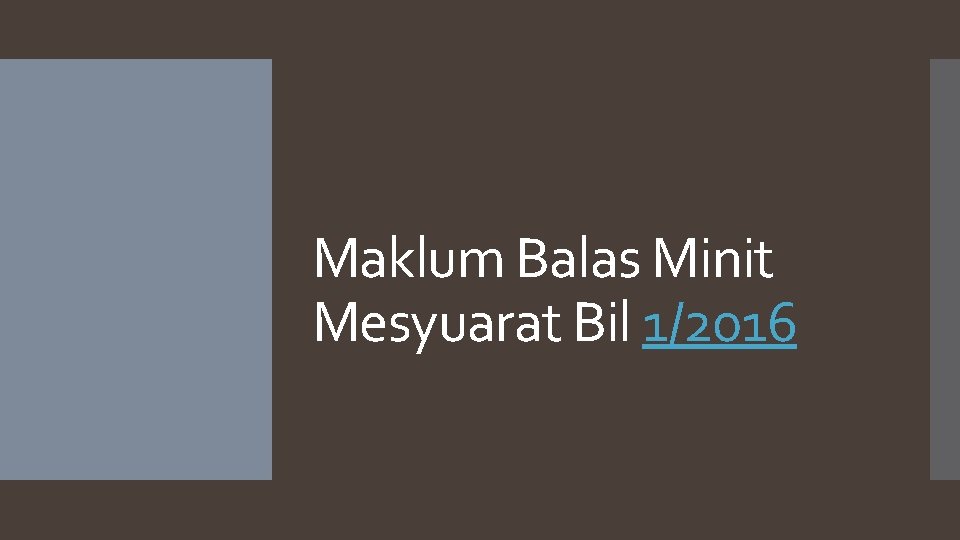 Maklum Balas Minit Mesyuarat Bil 1/2016 