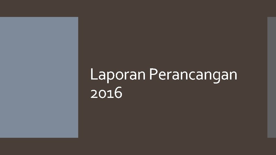 Laporan Perancangan 2016 