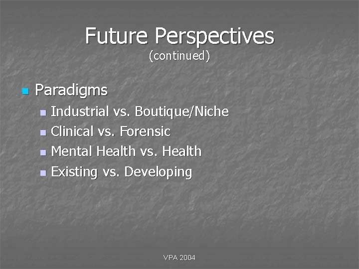 Future Perspectives (continued) n Paradigms Industrial vs. Boutique/Niche n Clinical vs. Forensic n Mental Future Perspectives (continued) n Paradigms Industrial vs. Boutique/Niche n Clinical vs. Forensic n Mental