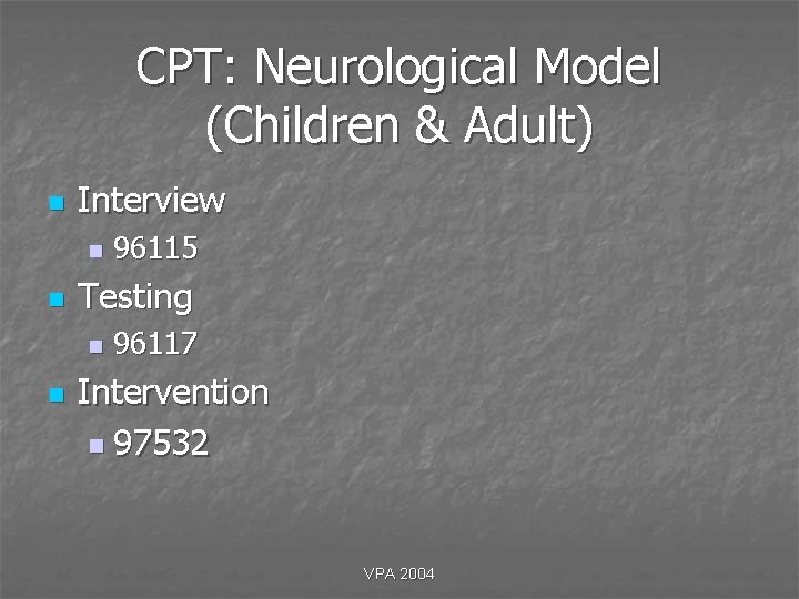 CPT: Neurological Model (Children & Adult) n Interview n n Testing n n 96115 CPT: Neurological Model (Children & Adult) n Interview n n Testing n n 96115