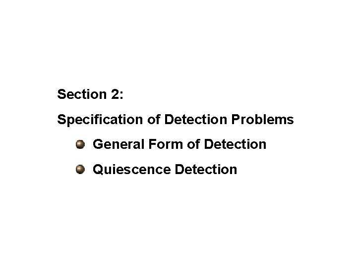 Section 2: Specification of Detection Problems General Form of Detection Quiescence Detection 