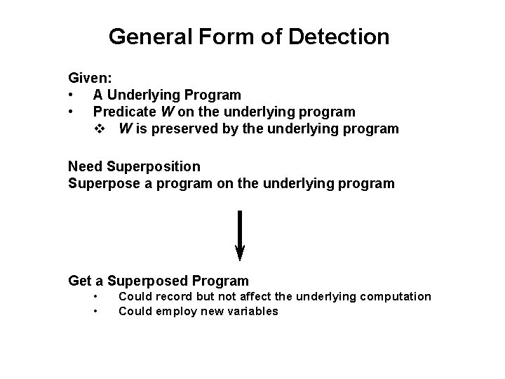 General Form of Detection Given: • A Underlying Program • Predicate W on the