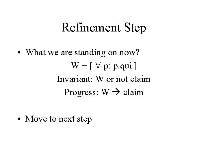 Refinement Step • What we are standing on now? W ≡ [ p: p.