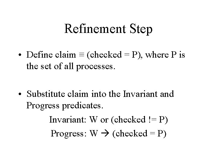 Refinement Step • Define claim ≡ (checked = P), where P is the set