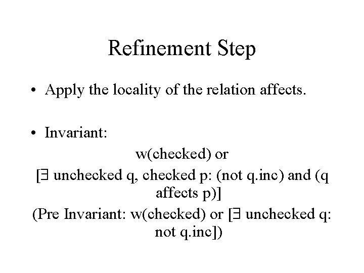 Refinement Step • Apply the locality of the relation affects. • Invariant: w(checked) or