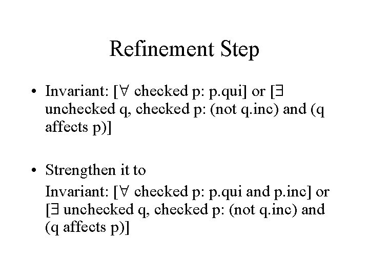 Refinement Step • Invariant: [ checked p: p. qui] or [ unchecked q, checked