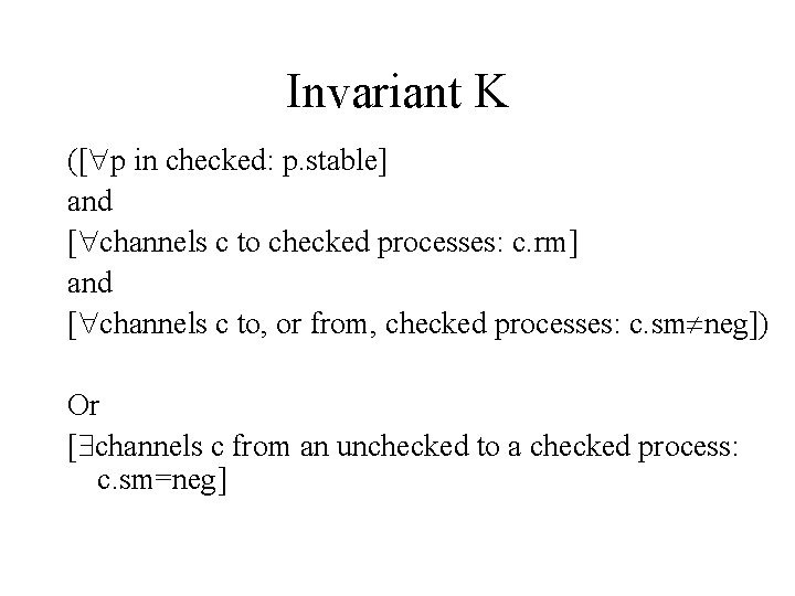 Invariant K ([ p in checked: p. stable] and [ channels c to checked